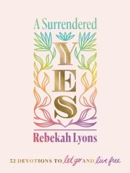 A Surrendered Yes : 52 Devotions to Let Go and Live Free