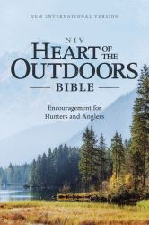 NIV Heart of the Outdoors Bible : Encouragement for Hunters and Anglers