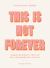 This Is Not Forever : Hopeful Reminders That God Has Abundantly More in Store
