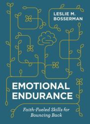 Emotional Endurance : Faith-Fueled Skills for Bouncing Back