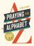 Praying the Alphabet : Connecting with God from A-To-Z