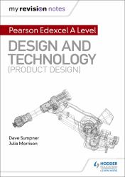 My Revision Notes: Pearson Edexcel A Level Design and Technology (Product Design) : Pearson Edexcel A Level Design and Technology (Product Design)