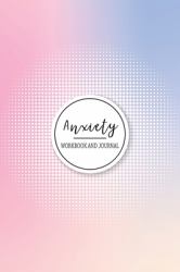 Anxiety Workbook and Journal : A Blank 110 Pages for Writing about Your Anxieties and Worries
