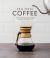 Real Fresh Coffee : How to Source, Roast, Grind and Brew the Perfect Cup