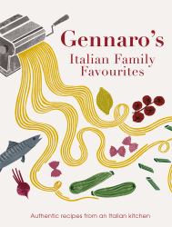 Gennaro's Italian Family Favourites : Authentic Recipes from an Italian Kitchen