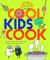 Cool Kids Cook : Delicious Recipes and Fabulous Facts to Turn into a Kitchen Whizz