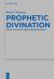 Prophetic Divination : Essays in Ancient near Eastern Prophecy