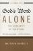God's Word Alone - The Authority of Scripture : What the Reformers Taught... and Why It Still Matters