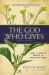 The God Who Gives : How the Trinity Shapes the Christian Story