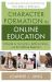 Character Formation in Online Education : A Guide for Instructors, Administrators, and Accrediting Agencies Character Formation in Online Education : A Guide for Instructors, Administrators, and Accrediting Agencies