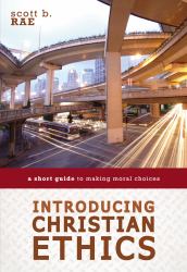 Introducing Christian Ethics: a Short Guide to Making Moral Choices