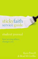 Sticky Faith Service Guide, Student Journal : How Serving Others Changes You