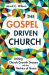 The Gospel-Driven Church : Uniting Church Growth Dreams with the Metrics of Grace