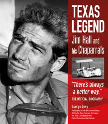 Texas Legend : Jim Hall and His Chaparrals - "There's Always a Better Way. " the Official Biography