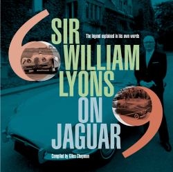 Sir William Lyons on Jaguar : The Legend Explained in His Own Words
