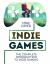 Indie Games : The Complete Introduction to Indie Gaming Indie Games : The Complete Introduction to Indie Gaming