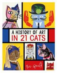 A History of Art in 21 Cats : From the Old Masters to the Modernists, the Moggy As Muse: an Illustrated Guide