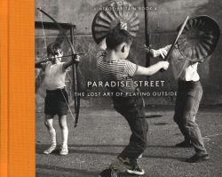 Paradise Street : The Lost Art of Playing Outside