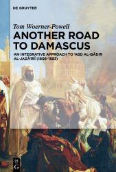 Another Road to Damascus : An Integrative Approach to 'Abd Al-Qadir Al-Jaza'iri