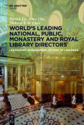 World´s Leading National, Public, Monastery and Royal Library Directors : Leadership, Management, Future of Libraries