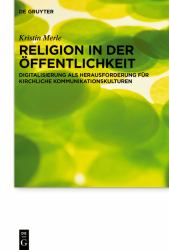 Religion in Der Öffentlichkeit : Digitalisierung Als Herausforderung Für Kirchliche Kommunikationskulturen