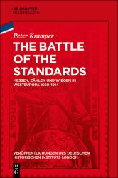 The Battle of the Standards : Messen, Zählen und Wiegen in Westeuropa 1660-1914