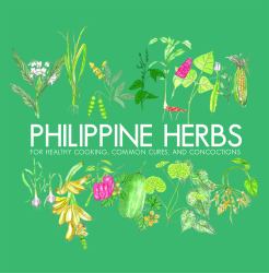 Philippine Herbs : For Healthy Cooking, Common Cures, and Concoctions