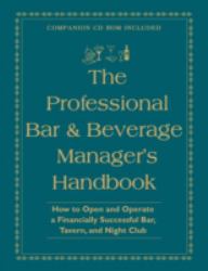 The Professional Bar and Beverage Manager's Handbook : How to Open and Operate a Financially Successful Bar, Tavern, and Nightclub