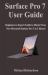 Surface Pro 7 User Guide : Beginners to Expert Guide to Master Your New Microsoft Surface Pro 7 in 3 Hours!