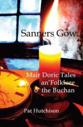 Sanners Gow Mair Doric Tales : An' Folklore o' the Buchan