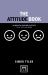 The Attitude Book : 50 Ways to Positively Affect Your Life and Work