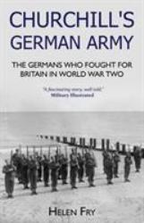 Churchill's German Army : The Germans Who Fought for Britain in Ww2