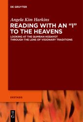 Reading with an I to the Heavens : Looking at the Qumran Hodayot Through the Lens of Visionary Traditions