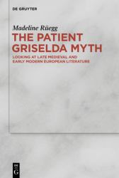 The Patient Griselda Myth : Looking at Late Medieval and Early Modern European Literature
