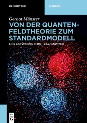 Von der Quantenfeldtheorie Zum Standardmodell : Eine Einführung in Die Teilchenphysik
