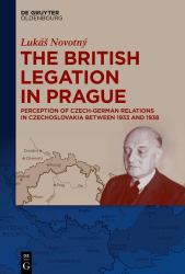 The British Legation in Prague : Perception of Czech-German Relations in Czechoslovakia Between 1933 And 1938