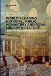 World´s Leading National, Public, Monastery and Royal Library Directors : Leadership, Management, Future of Libraries