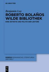 Roberto Bolaños Wilde Bibliothek : Eine Ästhetik und Politik der Lektüre