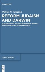 Reform Judaism and Darwin : How Engaging with Evolutionary Theory Shaped American Jewish Religion