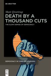 Death by a Thousand Cuts : The Slow Demise of Democracy