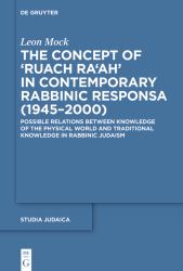 The Concept of ›Ruach Ra'ah‹ in Contemporary Rabbinic Responsa (1945-2000) : Possible Relations Between Knowledge of the Physical World and Traditional Knowledge in Rabbinic Judaism