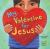 My Valentine for Jesus My Valentine for Jesus