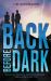Back Before Dark : Sometimes Rescuing a Friend from the Darkness Means Going in after Him