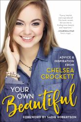 Your Own Beautiful : Advice & Inspiration from Chelsea Crockett