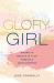 Glory Girl : Daring to Believe in Your Passion and God's Purpose
