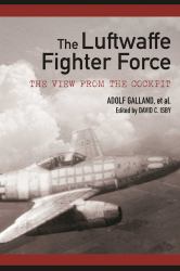 The Luftwaffe Fighter Force : The View from the Cockpit