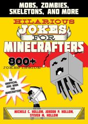 Hilarious Jokes for Minecrafters : Mobs, Zombies, Skeletons, and More