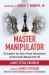Master Manipulator : The Explosive True Story of Fraud, Embezzlement, and Government Betrayal at the CDC Master Manipulator : The Explosive True Story of Fraud, Embezzlement, and Government Betrayal at the CDC