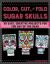 Color, Cut, and Fold Sugar Skulls : 30 Easy, Creative Projects for the Day of the Dead