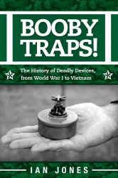 Booby Traps! : The History of Deadly Devices, from World War I to Vietnam